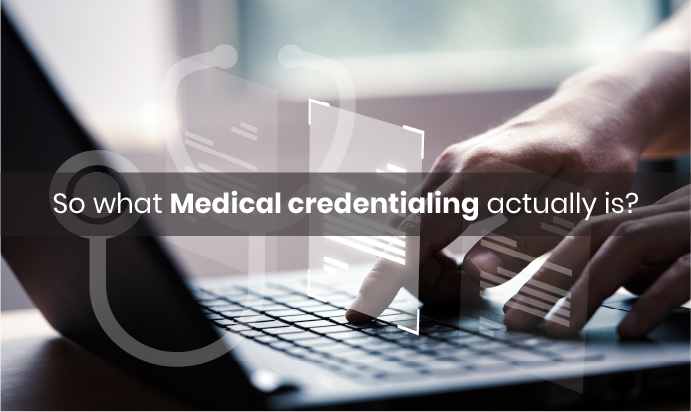 So what Medical credentialing actually is