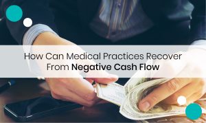 Read more about the article How Can Medical Practices Recover From Negative Cash Flow