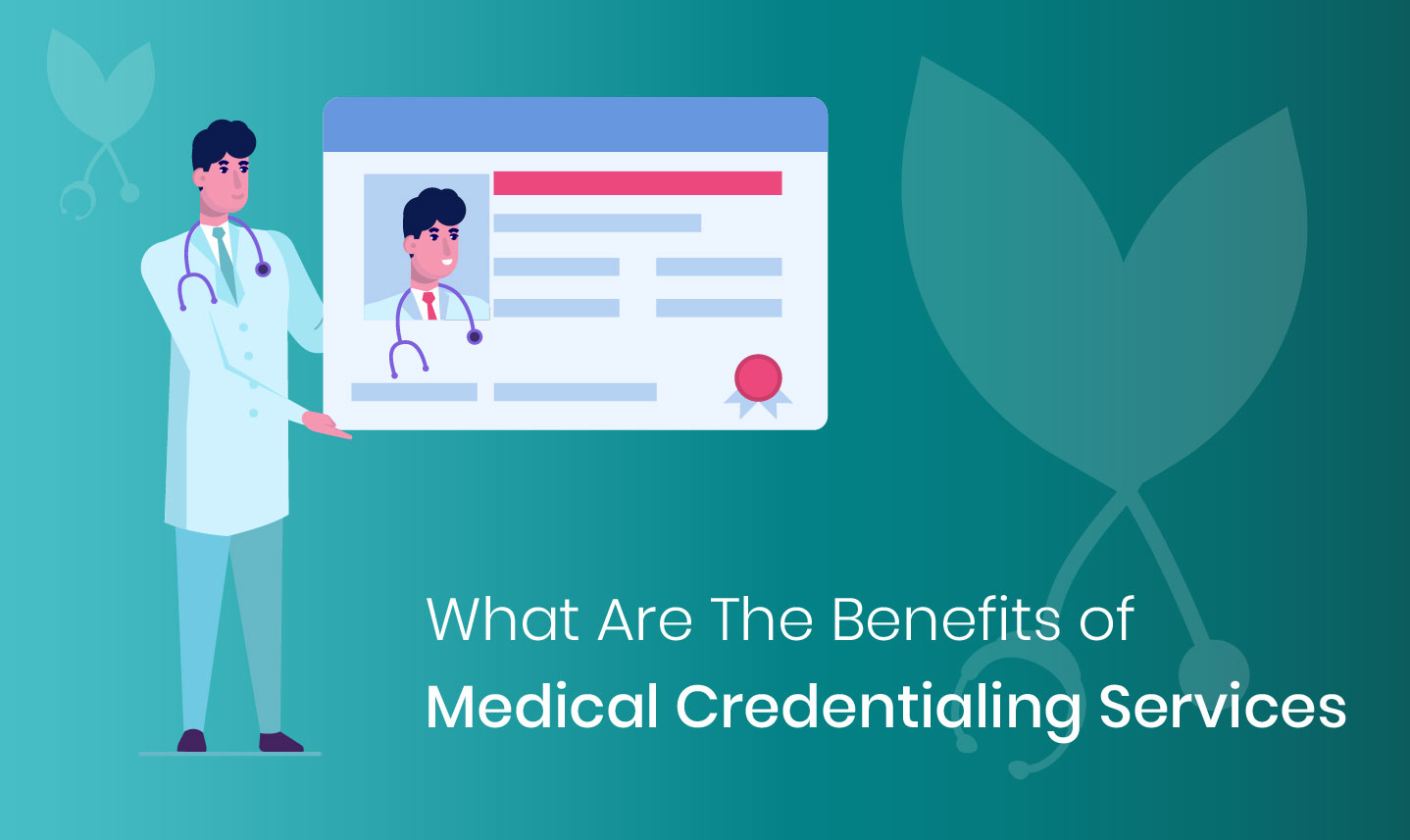 What Are The Benefits of Medical Credentialing Services