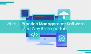 Read more about the article What Is Practice Management Software And Why It Is Important