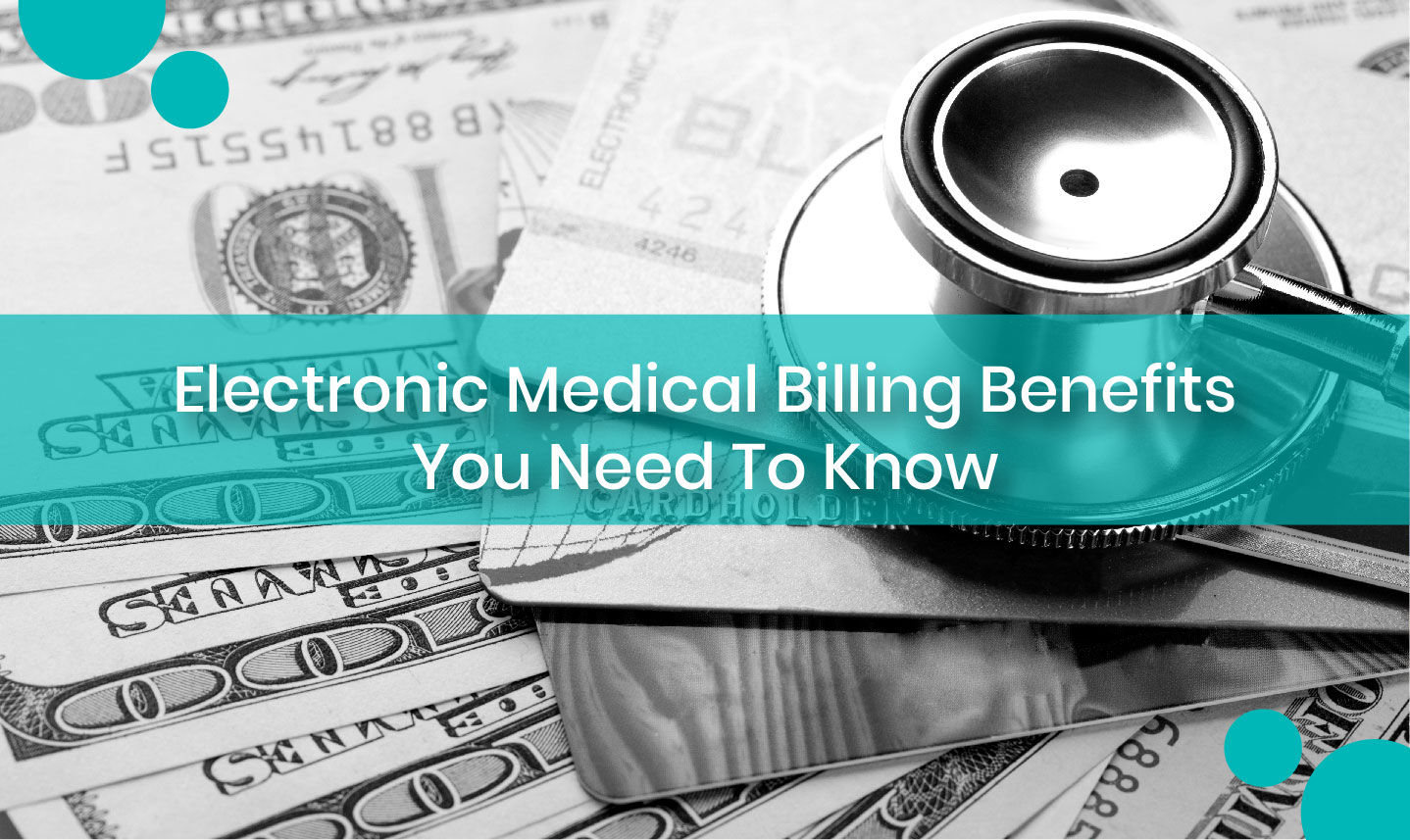 You are currently viewing Electronic Medical Billing Benefits You Need To Know