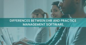Read more about the article Differences Between EHR And Practice Management Software?