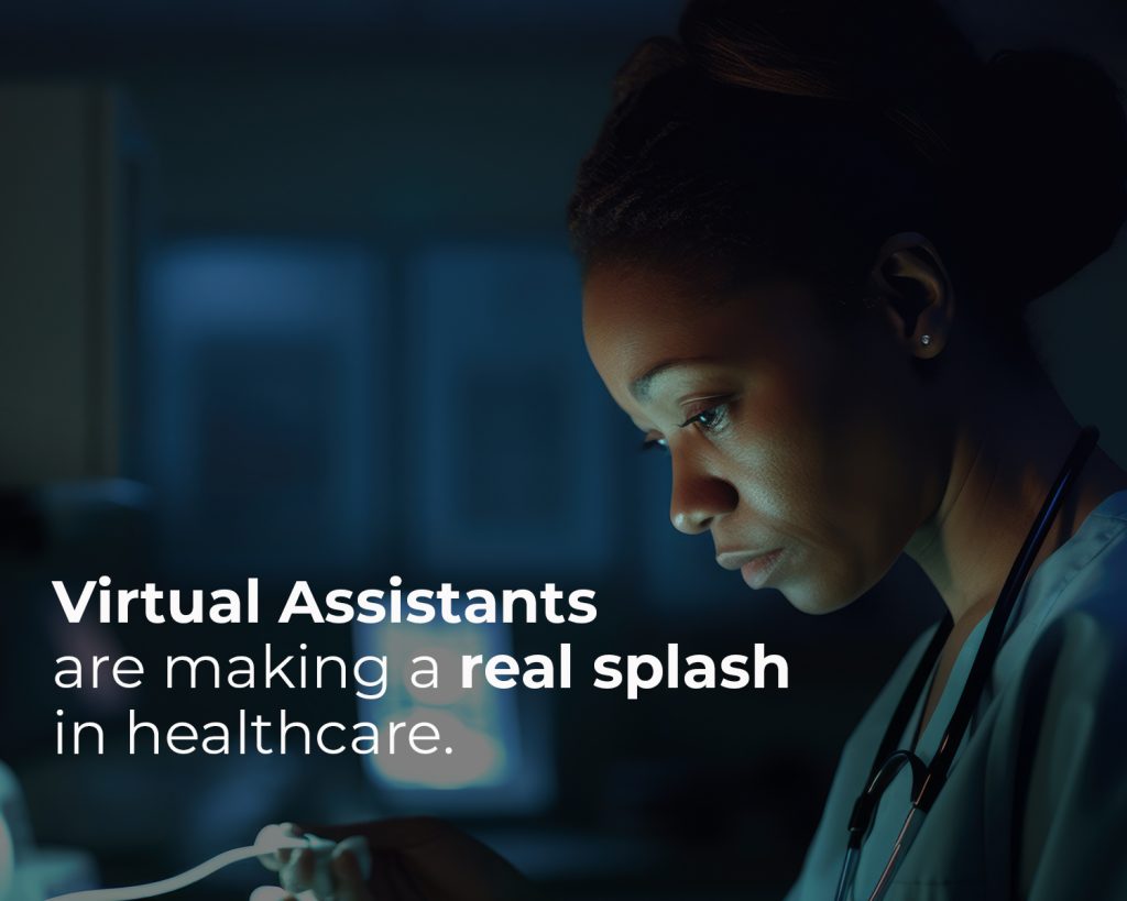 Virtual assistants are making a real splash in the healthcare industry